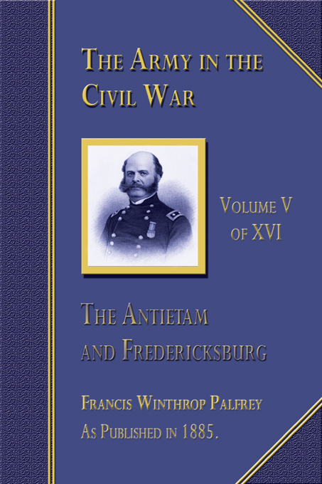 Title details for The Army in The Civil War Antietam and Fredericksburg, Volume 5 of 16 by Francis Winthrop Palfrey - Available